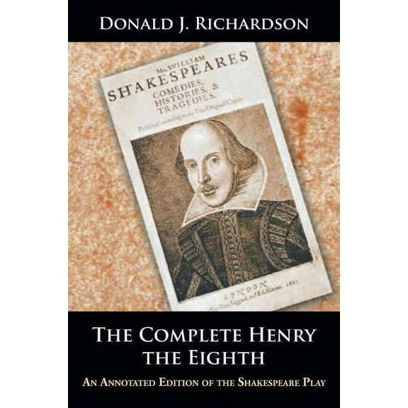 The Complete Henry the Eighth: An Annotated Edition of the Shakespeare Play