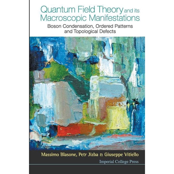 Quantum Field Theory and Its Macroscopic Manifestations: Boson Condensation, Ordered Patterns and Topological Defects, (Paperback)