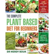 The Complete Plant Based Diet for Beginners: Easy, Delicious & Healthy Recipes to Reset Your Body and Live a Healthy Lif, (Paperback)