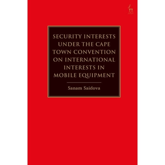Security Interests Under the Cape Town Convention on International Interests in Mobile Equipment, (Hardcover)
