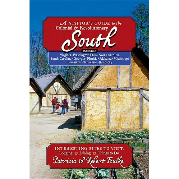 Visitor's Guide to the Colonial & Revolutionary South: Includes Delaware, Virginia, North Carolina, South Carolina, Geor, (Paperback)