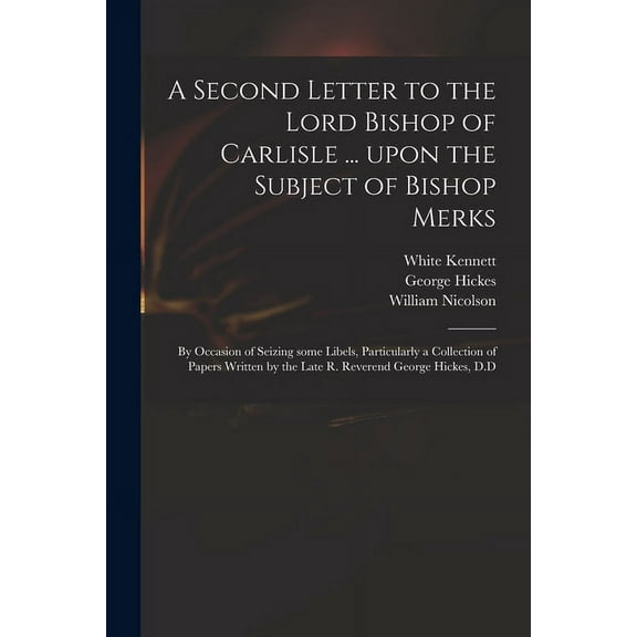 A Second Letter to the Lord Bishop of Carlisle ... Upon the Subject of Bishop Merks (Paperback)