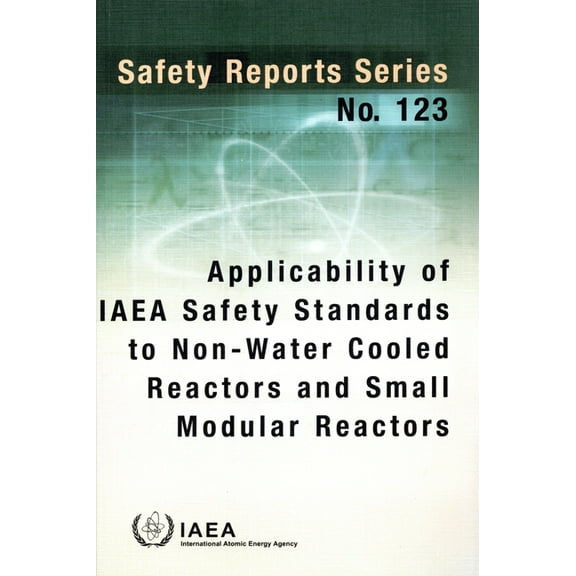 Applicability of IAEA Safety Standards to Non-Water Cooled Reactors and Small Modular Reactors (Hardcover)
