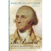 Mr. President: George Washington and the Making of the Nation's Highest Office [Hardcover - Used]