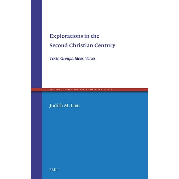Ancient Judaism and Early Christianity Explorations in the Second Christian Century: Texts, Groups, Ideas, Voices, Book 120, (Hardcover)