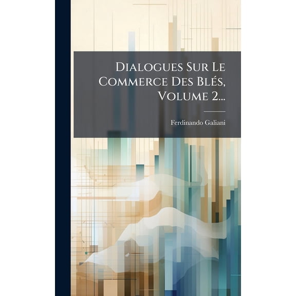 Dialogues Sur Le Commerce Des BlÃ(c)s, Volume 2..., (Hardcover)