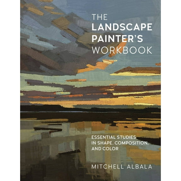 For Artists: The Landscape Painter's Workbook : Essential Studies in Shape, Composition, and Color (Paperback)