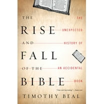 Pre-Owned The Rise and Fall of the Bible: The Unexpected History of an Accidental Book (Paperback) 0547737343 9780547737348