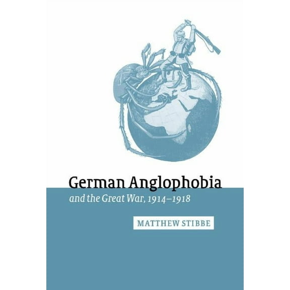 Studies in the Social and Cultural Histo German Anglophobia and the Great War, 1914-1918, Book 11, (Hardcover)