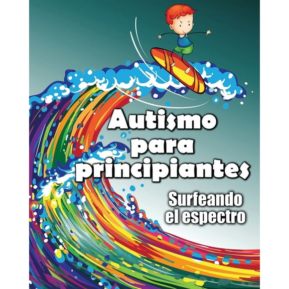 Autismo para principiantes: Surfeando el espectro, (Paperback)