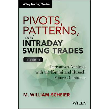 Pivots, Patterns, and Intraday Swing Trades, + Website : Derivatives Analysis with the E-Mini and Russell Futures (Best Futures Contracts To Trade)