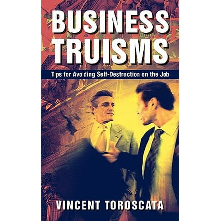 Business Truisms Tips For Avoiding Self Destruction On