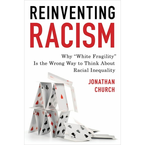 Reinventing Racism: Why "White Fragility" Is the Wrong Way to Think About Racial Inequality, (Paperback)