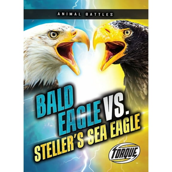 Animal Battles Bald Eagle vs. Steller's Sea Eagle, (Paperback)