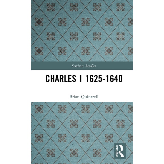 Seminar Studies Charles I 1625-1640, (Hardcover)