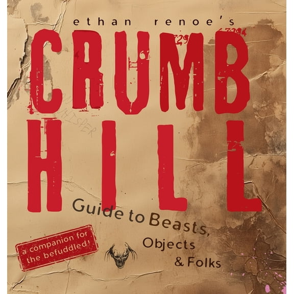 Crumb Hill Crumb Hill: A Guide to Beasts, Objects, and Folks, Book 2, (Hardcover)