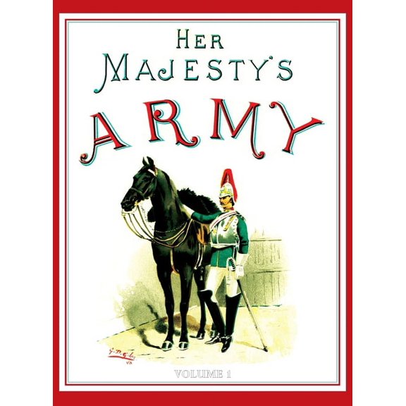Her Majesty's Army 1888: A Descripitive Account of the various regiments now comprising the Queen's Forces & Indian and , (Hardcover)