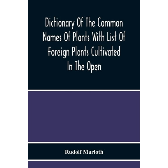 Dictionary Of The Common Names Of Plants With List Of Foreign Plants Cultivated In The Open, (Paperback)