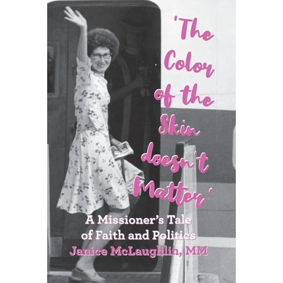 The Color of the Skin doesn't Matter': A Missioner's Tale of Faith and Politics, (Paperback)