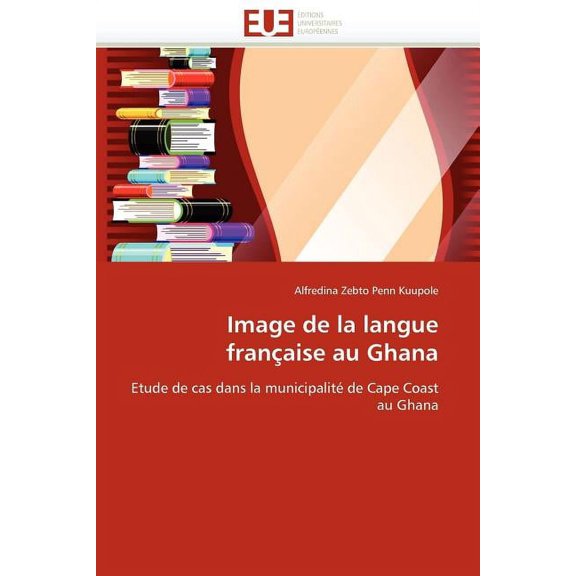 Omn.Univ.Europ.: Image de la Langue Française Au Ghana (Paperback)
