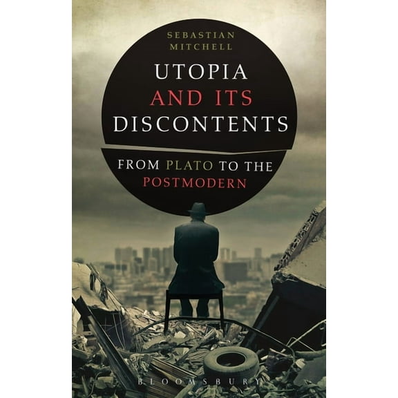 Utopia and Its Discontents: Plato to Atwood, (Paperback)