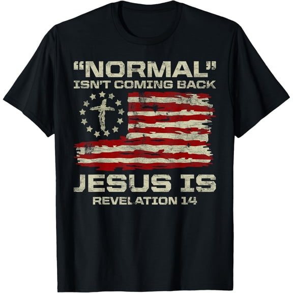 Normal Isn't Coming Back Jesus is Christian American Flag T-Shirt