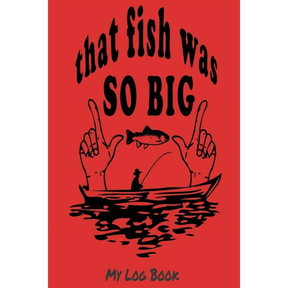 That fish was so big: my log bok (Paperback)