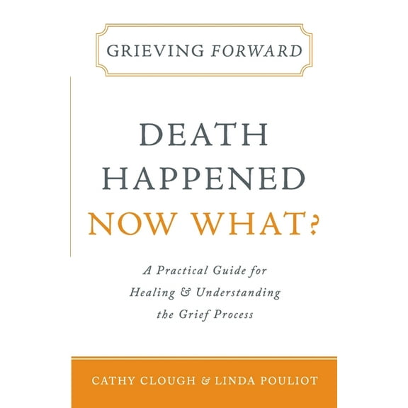 Grieving Forward: Death Happened, Now What?, (Paperback)