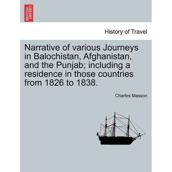 Narrative of various Journeys in Balochistan, Afghanistan, and the Punjab; including a residence in those countries from 1826 to 1838. Vol. I (Paperback)