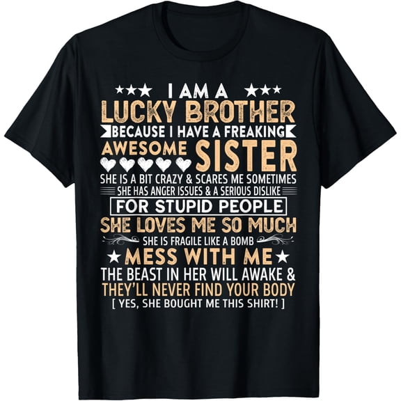 I Am A Lucky Brother Gift For Brother From Sisters Birthday T-ShirtMen's and women's gift, black and white T-shirt, size: Extra large S-4XL