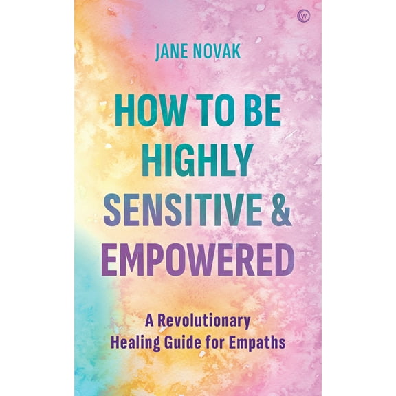 Pre-Owned How to Be Highly Sensitive and Empowered: A Revolutionary Healing Guide for Empaths (Paperback) 1786786427 9781786786425