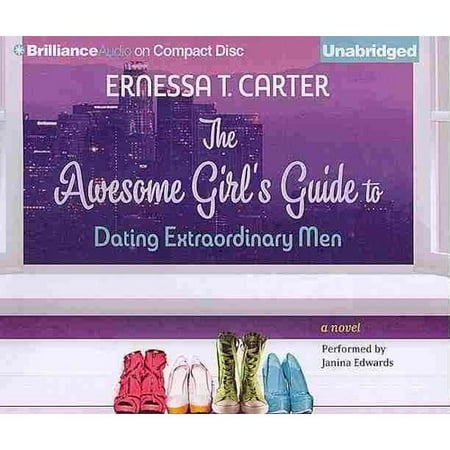 The Awesome Girl's Guide to Dating Extraordinary Men: A Novel
