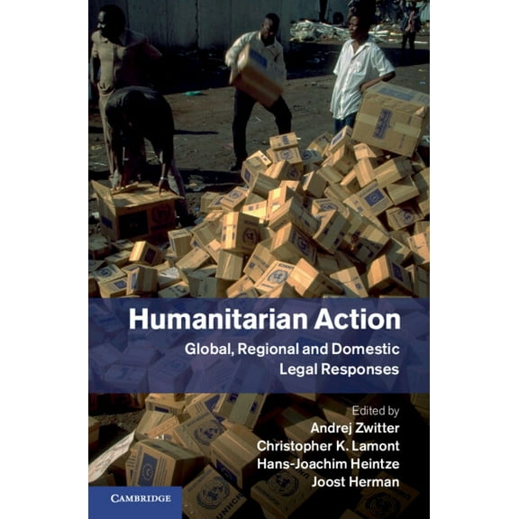 Humanitarian Action: Global, Regional and Domestic Legal Responses, (Hardcover)