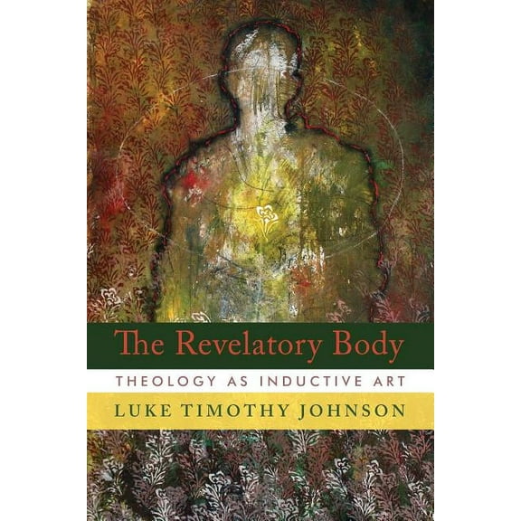 The Revelatory Body : Theology as Inductive Art (Hardcover)