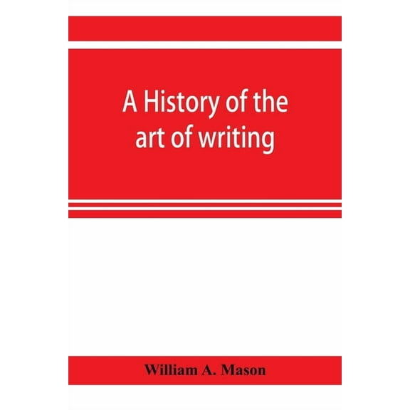 A history of the art of writing, (Paperback)