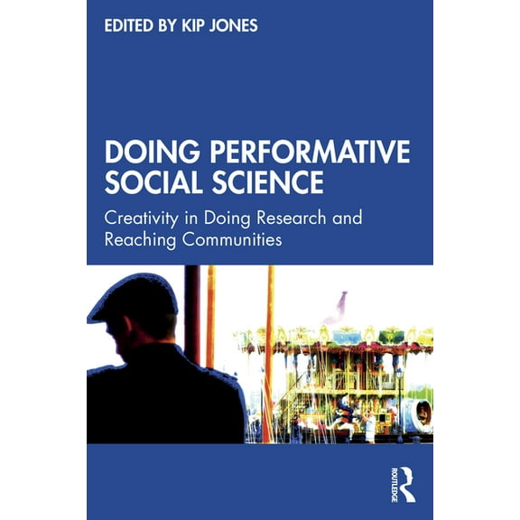 Doing Performative Social Science: Creativity in Doing Research and Reaching Communities, (Paperback)