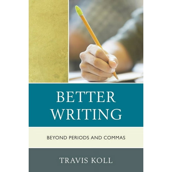 Better Writing: Beyond Periods and Commas, (Paperback)