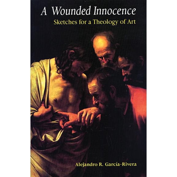 A Wounded Innocence: Sketches for a Theology of Art, (Paperback)