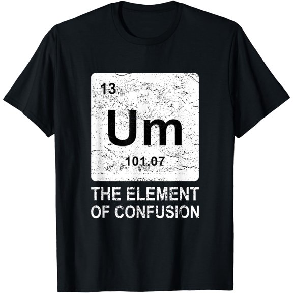 t-shirt Um Element Of Confusion Nerdy Humor Tee Men Funny Chemistry T-Shirt mens t shirt,black,women,funny,misfits,men,journey