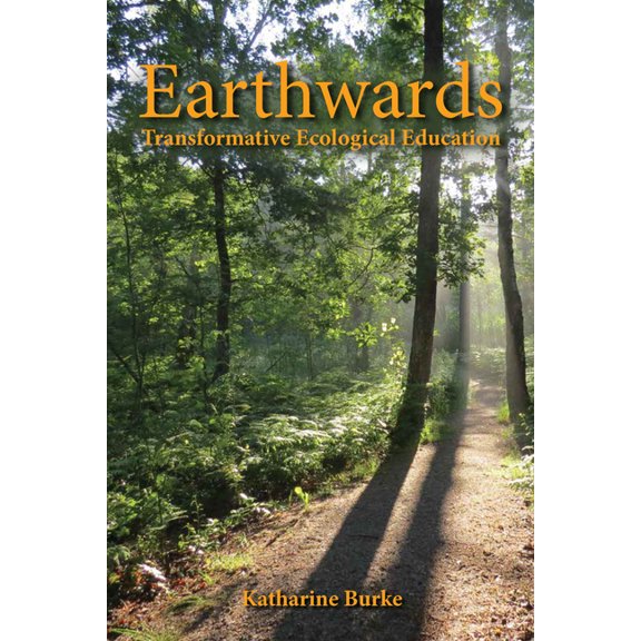 Earthwards: Transformative Ecological Education, (Paperback)