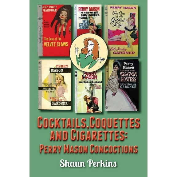 Cocktails, Coquettes and Cigarettes: Perry Mason Concoctions, (Paperback)