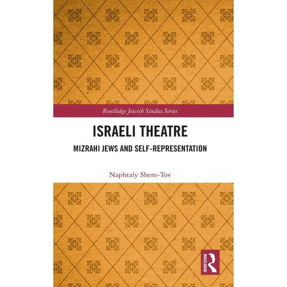 Routledge Jewish Studies Israeli Theatre: Mizrahi Jews and Self-Representation, (Hardcover)
