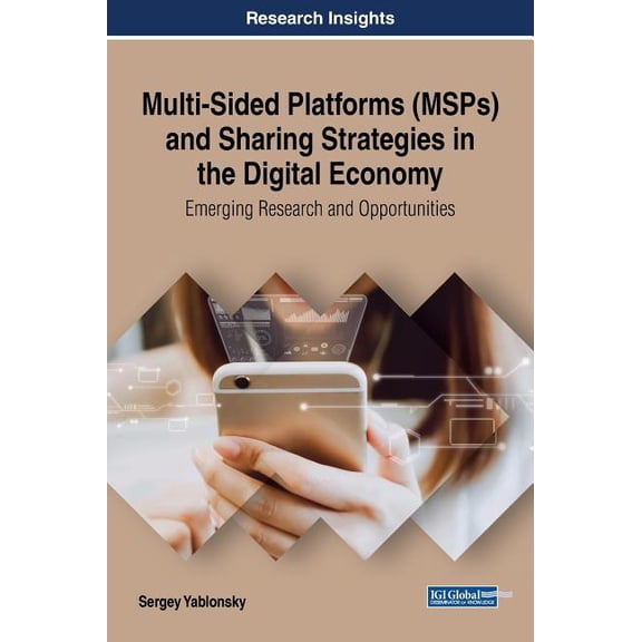 Multi-Sided Platforms (MSPs) and Sharing Strategies in the Digital Economy: Emerging Research and Opportunities (Hardcover)