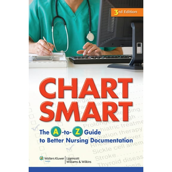 Pre-Owned Chart Smart: The A-To-Z Guide to Better Nursing Documentation (Paperback) 1605477648 9781605477640