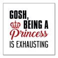 thumbnail image 1 of DistinctInk Custom Bumper Sticker - 8" x 8" Decorative Decal - White Background - Gosh Being a Princess is Exhausting, 1 of 2