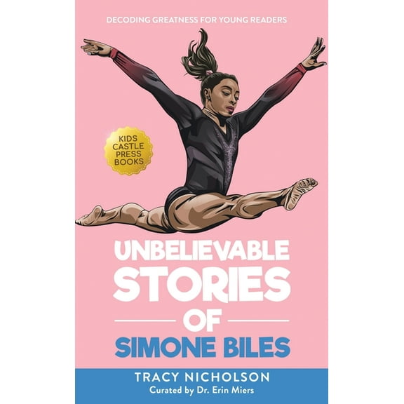 Unbelievable Stories of Simone Biles: Decoding Greatness For Young Readers (Awesome Biography Books for Kids Children Ag, (Hardcover)