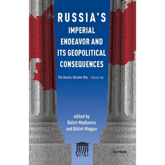 Russia's Imperial Endeavor and Its Geopolitical Consequences: The Russia-Ukraine War, Volume Two, (Paperback)