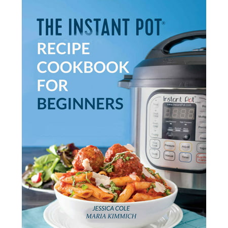The Instant Pot Electronic Pressure Cooker Cookbook For Beginners -