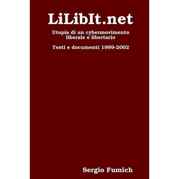 LiLibIt.net. Utopia di un cybermovimento liberale e libertario (Paperback)