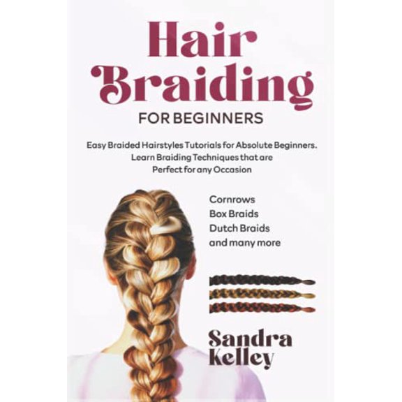 Pre-Owned HAIR BRAIDING FOR BEGINNERS: Easy Braided Hairstyles Tutorials for Absolute Beginners. Learn Braiding Techniques that are Perfect for any Occasion (Cornrows, Box Braids, Dutch Braids, and many more)